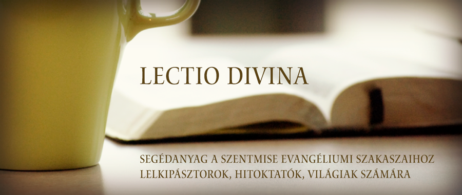 Lectio Divina segédanyag a szentmise evangéliumi szakaszaihoz lelkipásztorok, hitoktatók, világiak számára. lectio divina 900px