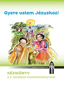 Gyere velem Jézushoz - kézikönyv (2. osztály)